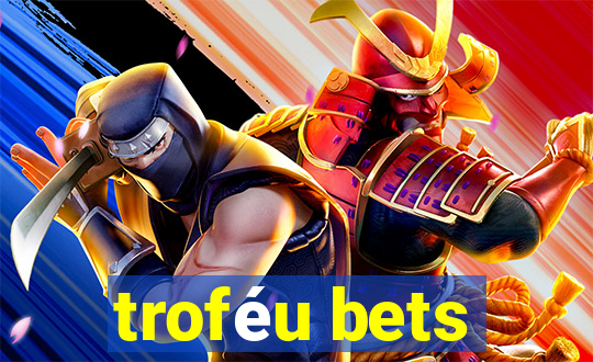 troféu bets